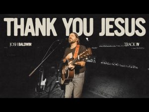 Josh Baldwin - Thank You Jesus (Mp3 Download, Lyrics)