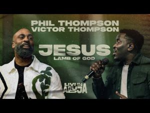 Phil Thompson - Jesus Lamb of God ft. Victor Thompson (Mp3 Download, Lyrics)
