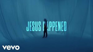 Baylor Wilson – Jesus Happened Mp3 Download, Lyrics