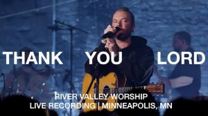 River Valley Worship - Thank You Lord Mp3 Download, Lyrics