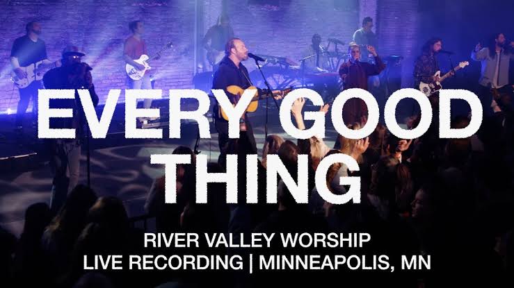 River Valley Worship - Every Good Thing Mp3 Download, Lyrics