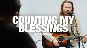 Seph Schlueter - Counting My Blessings Mp3 Download, Lyrics