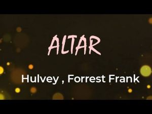 Hulvey - Altar Ft Forrest Frank Mp3 Download, Lyrics
