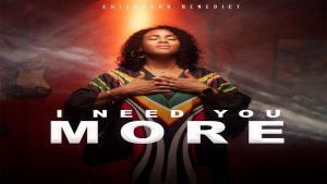 Chisandra Benedict - I Need You More Mp3 Download, Lyrics