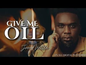 Joe Mettle - Give Me Oil Mp3 Download, Lyrics
