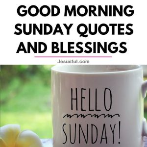 60 Inspirational Sunday Morning Blessings, Prayers, Quotes