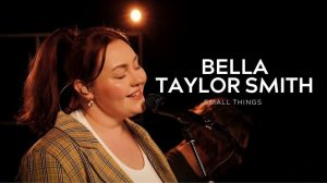 Bella Taylor Smith - Small Things Mp3 Download, Lyrics