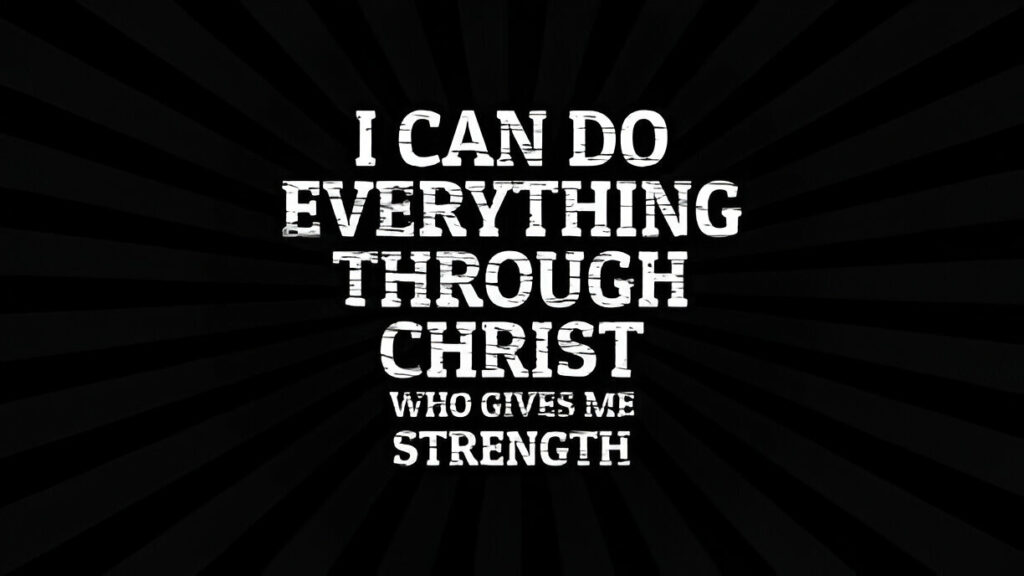 I can do all things through Christ who strengthens me.