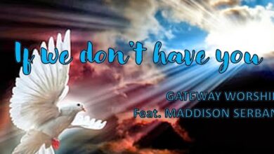Gateway Worship – If We Don’t Have You (Mp3 Download, Lyrics)