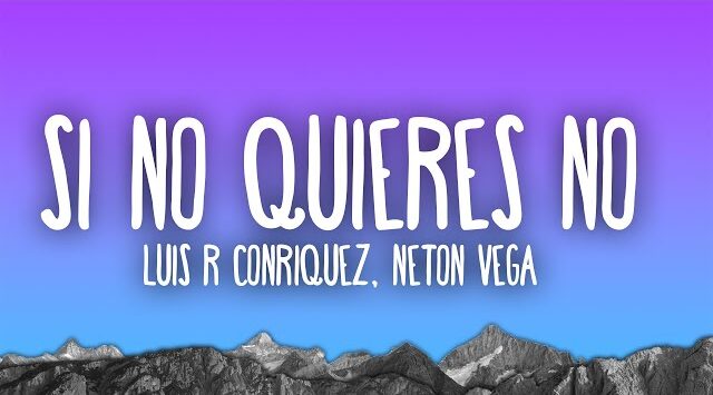 Si No Quieres No Luis R Conriquez & Neton Vega