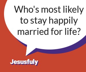 Question: Who's most likely to stay happily married for life