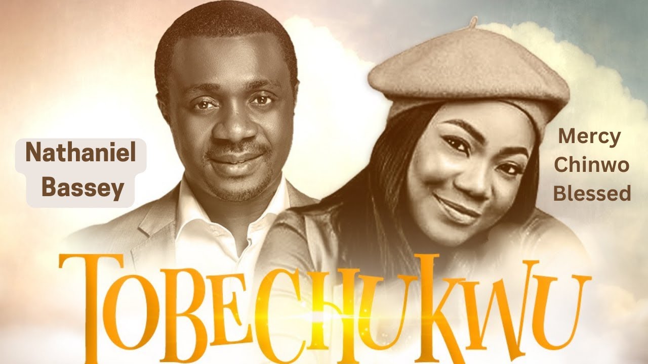 Tobechukwu by Nathaniel Bassey ft. Mercy Chinwo