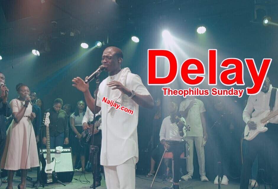 Delay by Theophilus Sunday 1 Delay (MP3 & Lyrics) by Theophilus Sunday