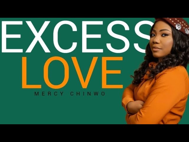 Excess Love (MP3 & Lyrics) by Mercy Chinwo 1 Excess Love (MP3 & Lyrics) by Mercy Chinwo