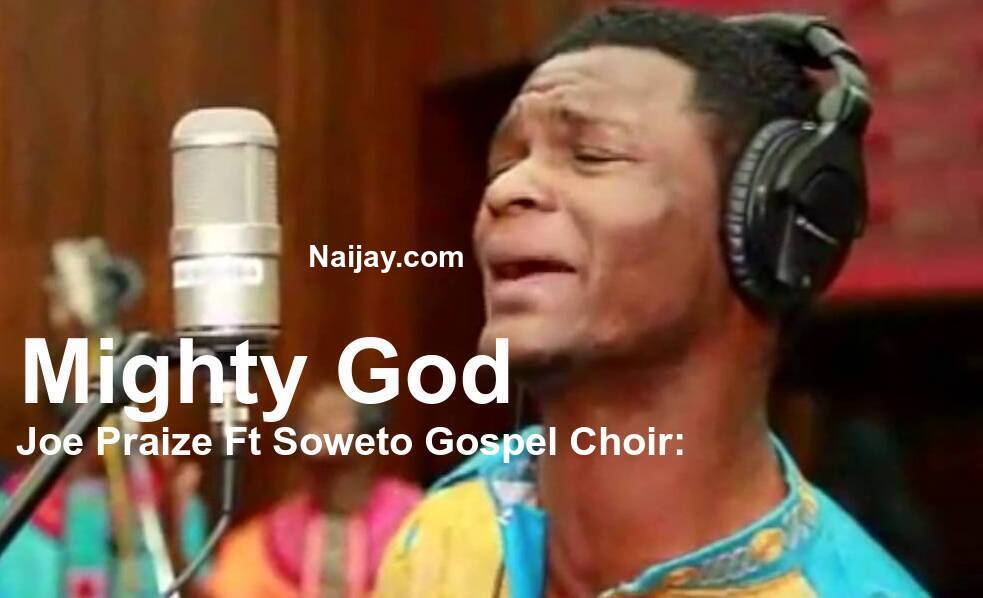 Great & Mighty God (Mp3 & Lyrics) by Joe Praize Ft. Soweto Gospel 1 Great & Mighty God (Mp3 & Lyrics) by Joe Praize Ft. Soweto Gospel