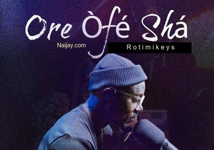 Ore Òfé Shá by Rotimikeys 1 Rotimikeys - Ore Òfé Shá MP3 & Lyrics