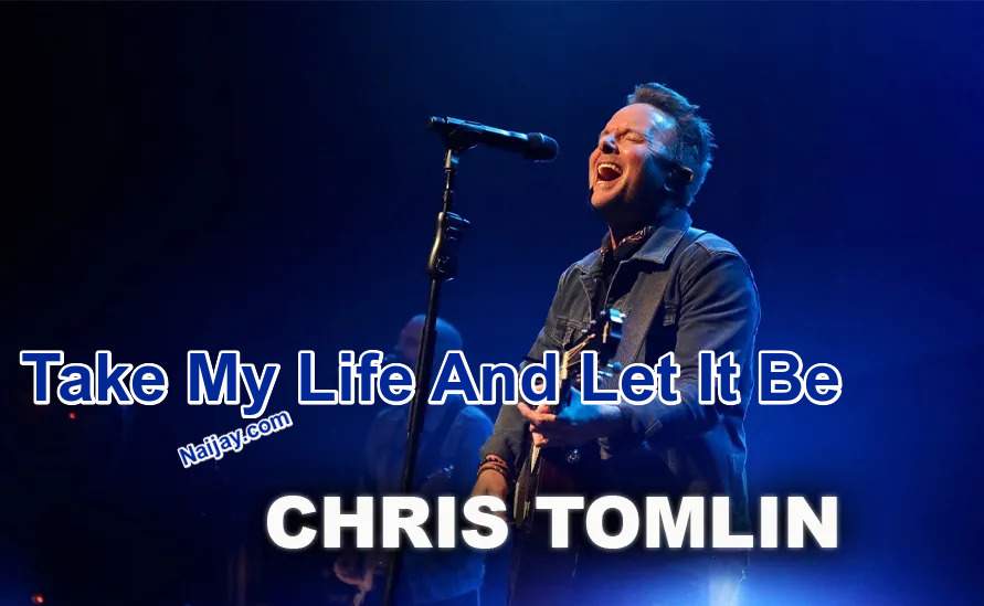 Take My Life And Let It Be by Chris Tomlin 1 Take My Life And Let It Be by Chris Tomlin (MP3 & Lyrics)