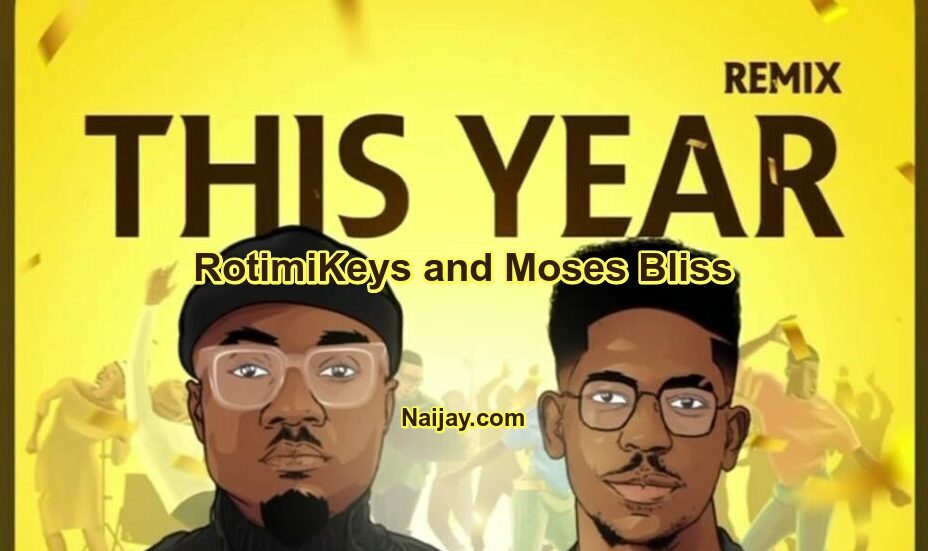 This Year (MP3 & Lyrics) by RotimiKeys and Moses Bliss 1 This Year Remix by RotimiKeys and Moses Bliss