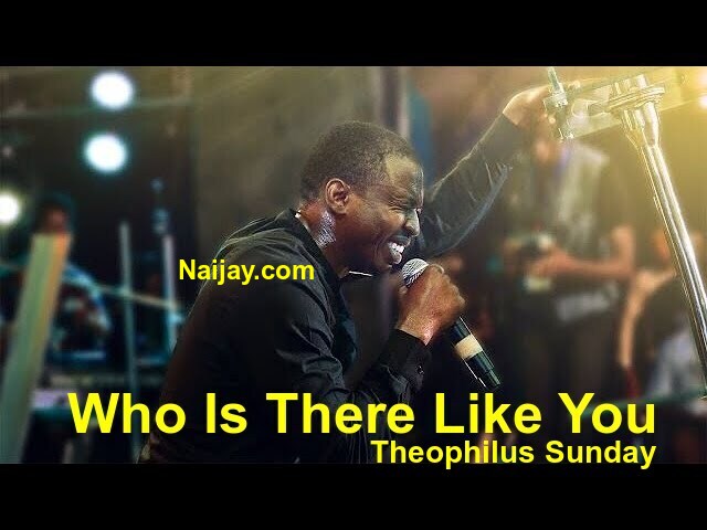 Who Is There Like You by Theophilus Sunday (MP3 & Lyrics) 1 Who Is There Like You by Theophilus Sunday (MP3 & Lyrics)